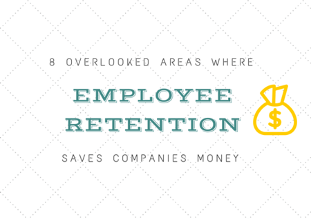 8 Overlooked Areas Where Employee Retention Saves Companies Money by TINYpulse