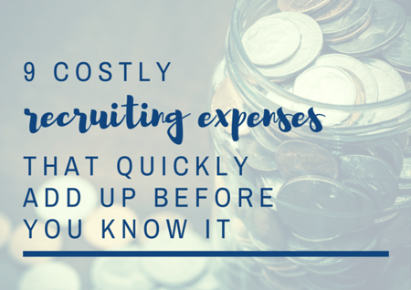 9 Costly Recruiting Expenses That Quickly Add Up Before You Know It by TINYpulse