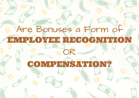 Are Bonuses a Form of Employee Recognition or Compensation? by TINYpulse