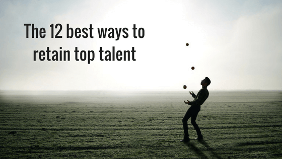 The 12 best ways to retain top talent