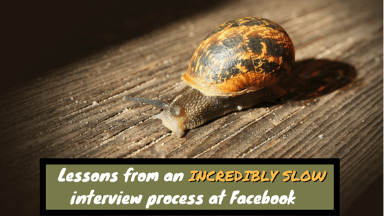 Lessons from an incredibly slow interview process at Facebook