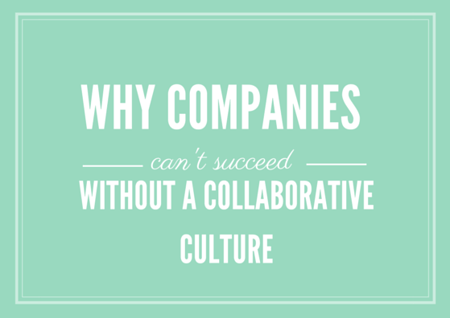 Why Companies Can't Succeed Without a Collaborative Culture by TINYpulse