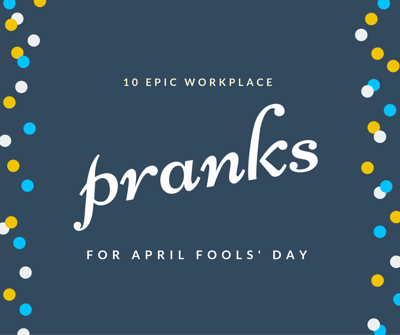10 Epic Workplace Pranks for April Fools’ Day by TINYpulse