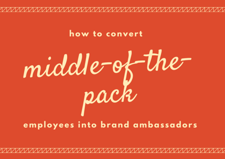 How to Convert Middle-of-the-Pack Employees Into Brand Ambassadors by TINYpulse