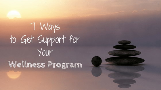 7-Ways-to-Get-Support-for-Your-Wellness-Program.png