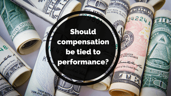 Should Compensation be tied to Performance?