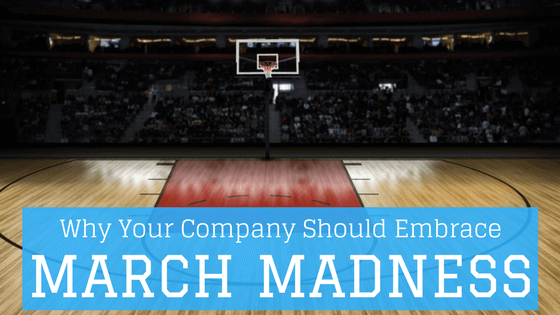 Why-Your-Company-Should-Embrace-March-Madness.png