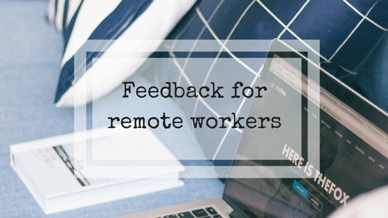 Feedback for remote workers