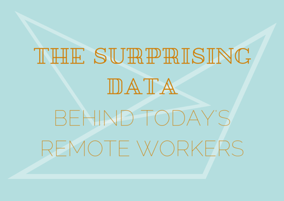 The_Surprising_Data_Behind_Todays_Remote_Workers