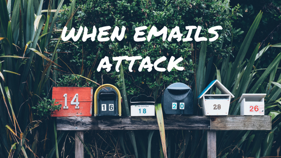 when emails attack
